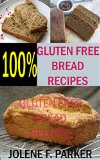 Gluten Free Bread Recipes: 50 Incredible Gluten Free Recipes For Breakfast, Picnics and Dessert- Gluten Free Baking-Gluten Free Bread in a Gluten Free Cookbook