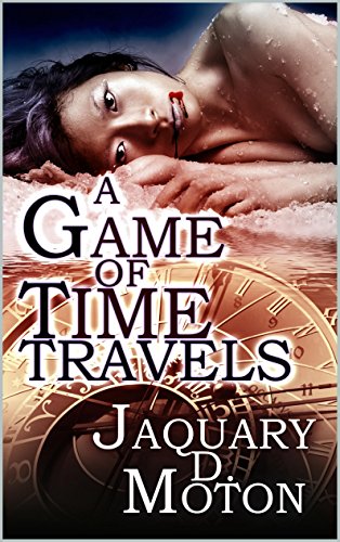 A Game Of Time Travels: Jaquary D. Moton (Dark Fantasy Mission Book 1)