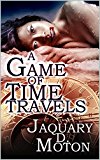 A Game Of Time Travels: Jaquary D. Moton (Dark Fantasy Mission Book 1)
