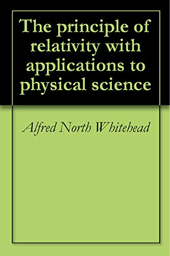 The principle of relativity with applications to physical science
