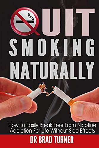 Quit Smoking: Naturally: How To Break Free From Nicotine Addiction For Life Without Side Effects (Stop The Smoking  Habit Permanently, The Easy Way, No ... Smoking Hypnosis, Stop Smoking Now, Cancer)