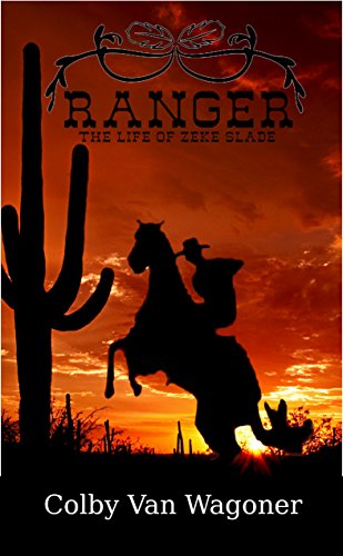 Ranger - The Life of Zeke Slade Book Series- Book One: The Life of Zeke Slade Book Series (The Life of Book Slade Book Series 1)