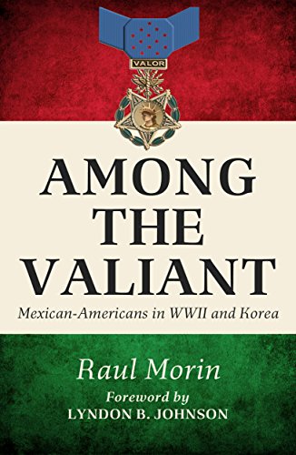 Among the Valiant: Mexican-Americans in World War Two and Korea