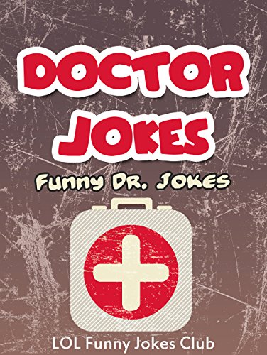 100+ Funny Doctor Jokes!: Hilarious Jokes, Comedy, Humor about Doctors and Nurses (Funny & Hilarious Joke Books)