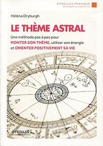 Le thème astral: Une méthode pas à pas pour monter son thème, utiliser son énergie et orienter positivement sa vie