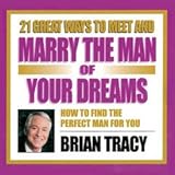 Brian Tracy: 21 Great Ways to Meet and Marry the Man of Your Dreams