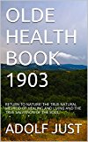 OLDE HEALTH BOOK  1903: RETURN TO NATURE!  THE TRUE NATURAL METHOD OF HEALING AND LIVING AND THE TRUE SALVATION OF THE SOUL. (OLDE HEALTH BOOKS)