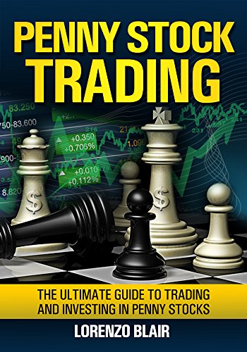 Penny Stock Trading: The Ultimate Guide to Trading and Investing in Penny Stocks