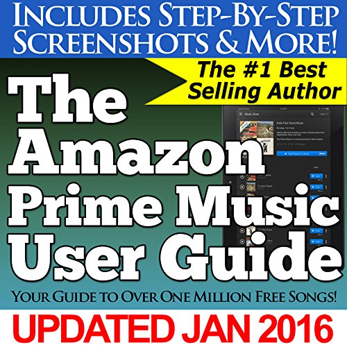 The Amazon Prime Music User Guide (Your Guide to Over One Million Free Songs)
