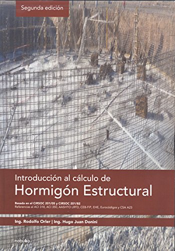 IntroducciÃ³n Al CÃ¡lculo De HormigÃ³n Estructural : Basada En El Cirsoc 201/05 Y Cirsoc 201/82, Referencias Al Aci 318, Aci 350, Aashto Lrfd, Ceb-fip, Ehe, EurocÃ³digos Y Csa A23. El Precio Es En Dolares