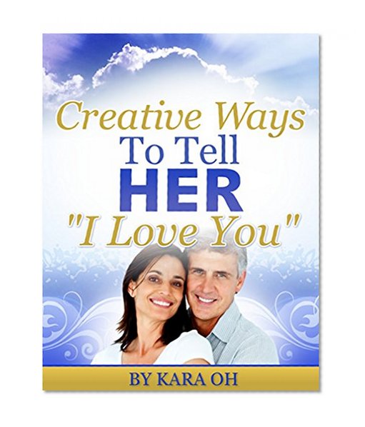 Creative Ways To Tell HER "I Love You"