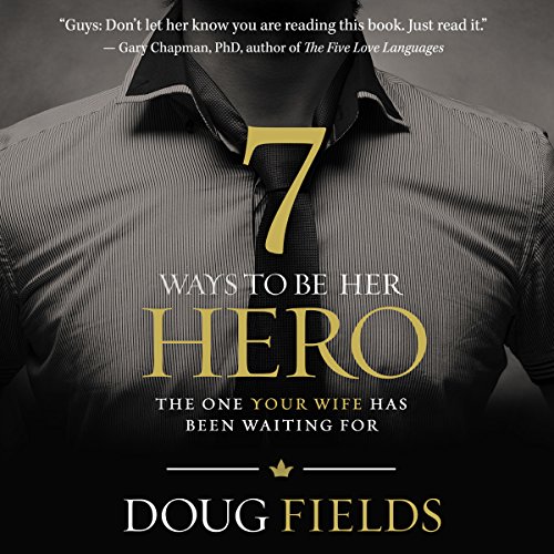 Book Cover 7 Ways to Be Her Hero: The One Your Wife Has Been Waiting For