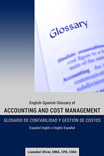 English-Spanish Glossary of Accounting and Cost Management: Glosario de contabilidad y gestiÃ³n de costos  (EspaÃ±ol-InglÃ©s e InglÃ©s-EspaÃ±ol)