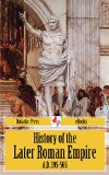 History of the Later Roman Empire A.D. 395-565 (Unabridged Edition)