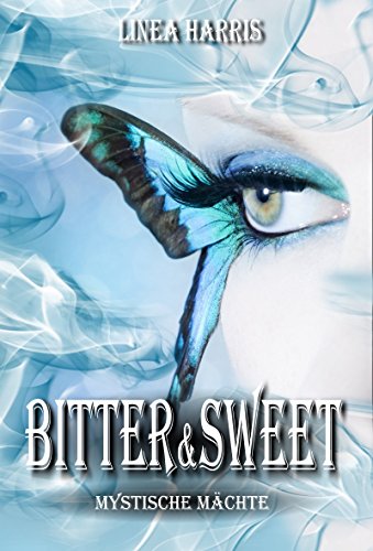 Bitter & Sweet - Mystische MÃ¤chte (German Edition)
