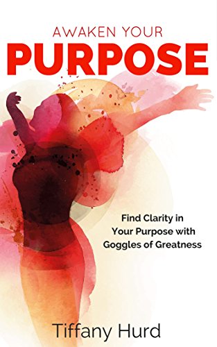 Awaken Your Purpose: Find Clarity in Your Purpose with Goggles of Greatness (Unleash Your Potential, Greatness is Within, Greatness is Upon You, Build ... Find purpose, Purpose in life, Potential,)