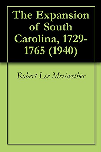 The Expansion of South Carolina, 1729-1765 (1940)