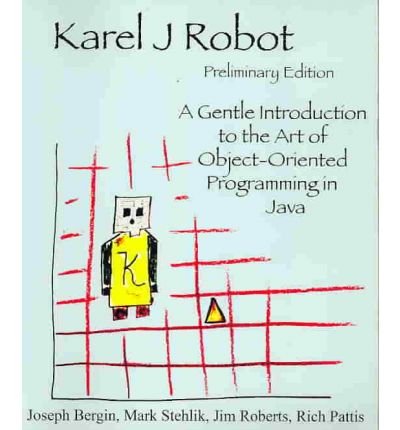 By Joseph Bergin Beyond Karel J Robot: A Gentle Introduction to the Art of Object-Oriented Programming in Java, Volum [Paperback]