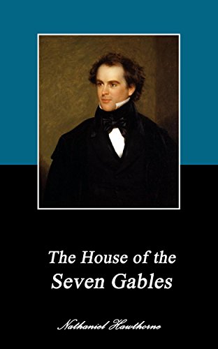 The House of the Seven Gables. (Annotated) (Collection of novels by Nathaniel Hawthorne Book 7)
