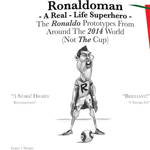 Ronaldoman - A Real-Life Superhero: The Ronaldo Prototypes From Around The 2014 World (Not The Cup)