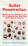 Bullet Penetration: Modeling the Dynamics and the Incapacitation Resulting from Wound Trauma