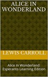 Alice In Wonderland: Alice In Wonderland: Esperanto Learning Edition