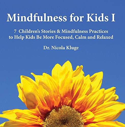 Mindfulness for Kids I: Seven Children's Stories & Mindfulness Exercises to Help Kids Be More Focused, Calm and Relaxed