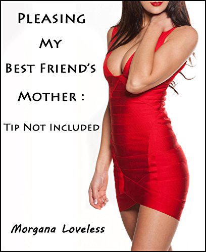 Pleasing My Best Friend's Mother: Tip Not Included (Taboo Explicit Lesbian Erotica) (Pleasing My Best Friend's... Book 5)