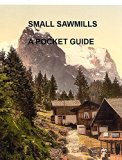 Small Sawmills: A Pocket Guide
