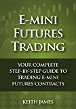 E-Mini Futures Trading: Your Complete, Step-by-Step Guide to Trading E-Mini Futures Contracts