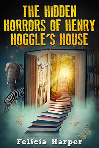 Books For Kids: The Hidden Horrors Of Henry Hoggle's House (Books For Kids, Kids Books, Children's Books, Fantasy Books, Kids Stories, Kids Fantasy Books, Fantasy Books For Kids Age 4-8, 6-8, 9-12)