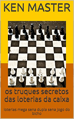 os truques secretos das loterias da caixa: loterias mega sena dupla sena lotofacil jogo do bicho (tabela jogo do bicho vol 11) (Portuguese Edition)