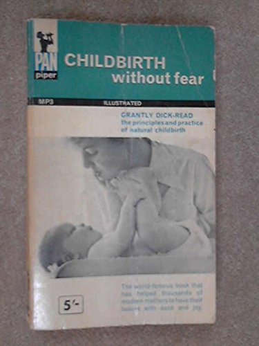 Childbirth without Fear: The Principles and Practice of Natural Childbirth. Grantly Dick-Read (1960) Paperback