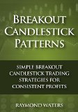 Breakout Candlestick Patterns: Simple Breakout Candlestick Trading Strategies for Consistent Profits