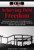 Achieving Debt Freedom: Defeat and Embrace the Debt Rollercoaster - How to Recognize and Overcome the Emotions Linked to Paying Off Debt (Debt Free Living, ... Debt, Paying Off Debt, Debt Proof Living)