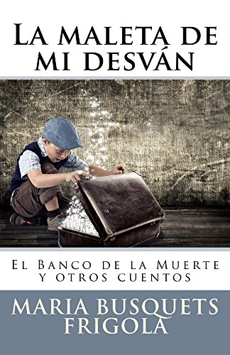 La maleta de mi desvan: El Banco de la Muerte y otros cuentos (Spanish Edition)