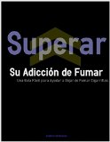 Superar Su AdicciÃ³n de Fumar: Una GuÃ­a FÃ¡cil para Ayudar a Dejar de Fumar Cigarrillos (Spanish Edition)