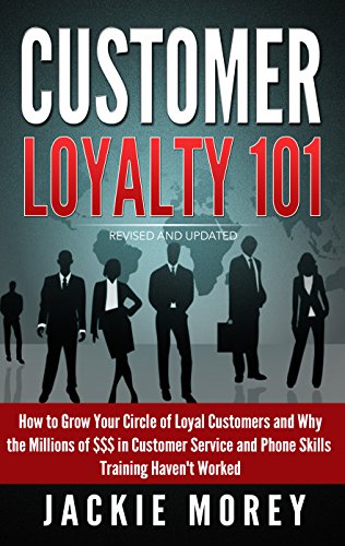 Customer Loyalty 101 - Revised and Updated: How to Grow Your Circle of Loyal Customers and Why the Millions of $$$ in Customer Service and Phone Skills ... Haven't Worked (Honor in the Marketplace)
