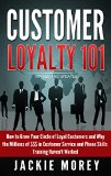 Customer Loyalty 101 - Revised and Updated: How to Grow Your Circle of Loyal Customers and Why the Millions of $$$ in Customer Service and Phone Skills ... Haven't Worked (Honor in the Marketplace)