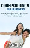 Codependency: How to Conquer Codependency, Set Boundaries, and Enjoy Healthy Relationships with Partners, Friends & Family (mind control, relationship ... self esteem for women, manipulation)