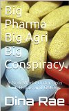 Big Pharma Big Agri Big Conspiracy: A New World Order Spin on Drugs and GMOs