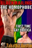 Blackmailing the Homophobe (Gay Domination and Submission Erotica): First Time Gay Erotica