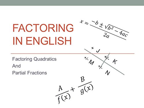 Factoring in English: Factoring Quadratics And  Partial Fractions (Math in English Book 9)