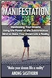 Manifestation: Manifesting Your Dreams – Using the Power of the Subconscious Mind to Make Your Dream Life a Reality (manifestation, manifestation miracle, ... magic, manifestation abundance)
