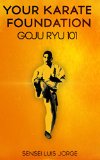 Your Karate Foundation: Goju Ryu