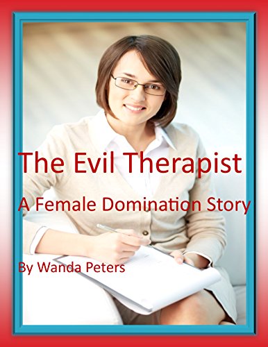 The Evil Therapist: A Female Domination Story