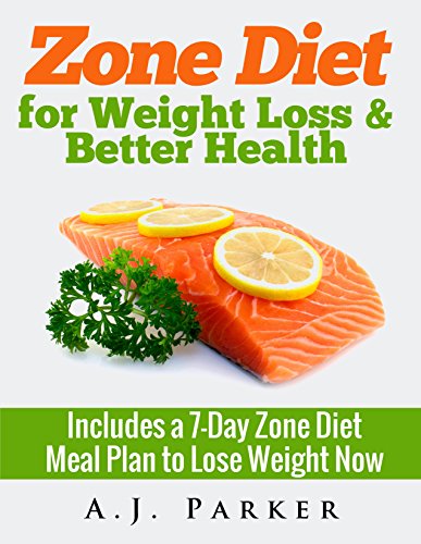 ZONE DIET: Zone Diet For Weight Loss & Better Health (Includes a 7-Day Meal Plan to Lose Weight Now) (Antioxidants & Phytochemicals, Food Allergies, Macrobiotics, ... diet food, Zone diet for beginners Book 1)