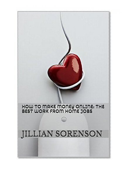 How to Make Money Online:  The Best Work from Home Jobs