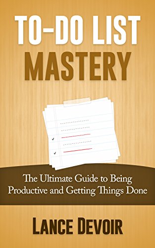 To-Do List Mastery: The Ultimate Guide to Being Productive, Time Management, Positive Habits and Getting Things Done (To-Do List, Increase Productivity, ... Ritual, Habit Stacking, Get Things Done)