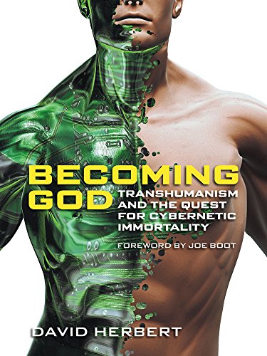 Becoming God: Transhumanism and the Quest for Cybernetic Immortality